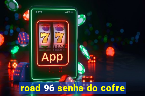 road 96 senha do cofre