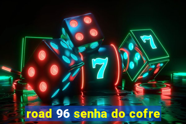 road 96 senha do cofre