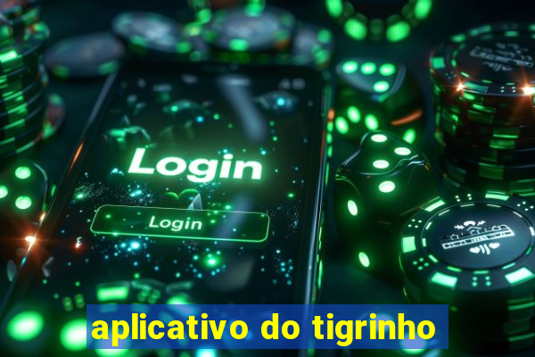 aplicativo do tigrinho