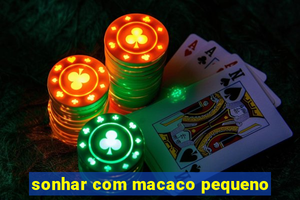 sonhar com macaco pequeno