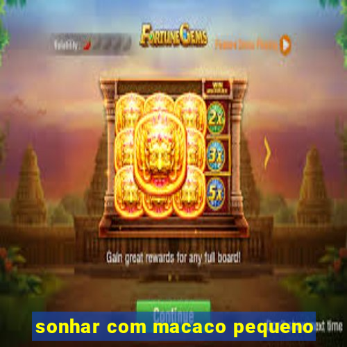 sonhar com macaco pequeno