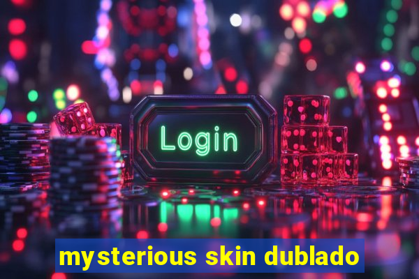 mysterious skin dublado