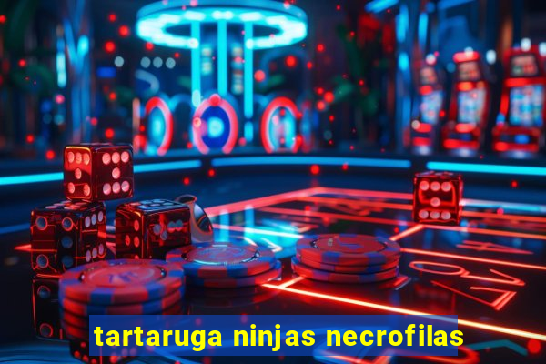 tartaruga ninjas necrofilas