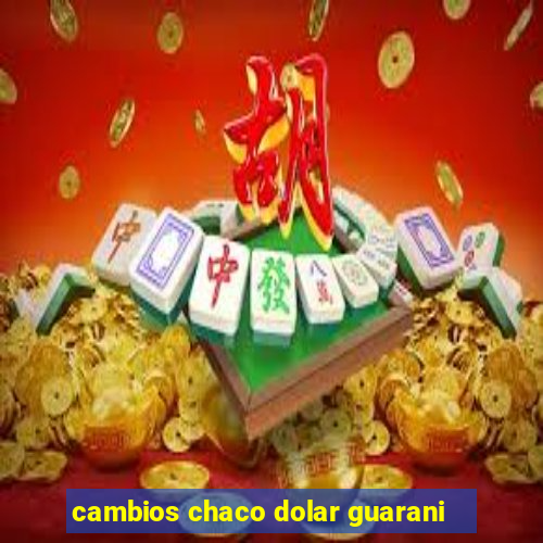 cambios chaco dolar guarani