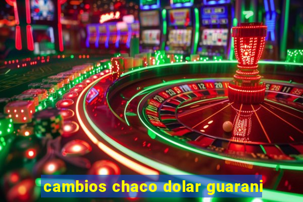 cambios chaco dolar guarani