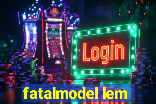 fatalmodel lem