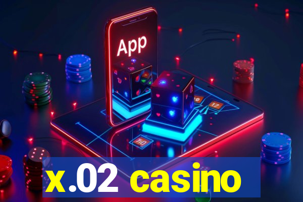 x.02 casino