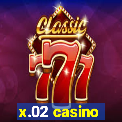 x.02 casino