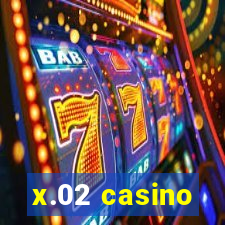 x.02 casino