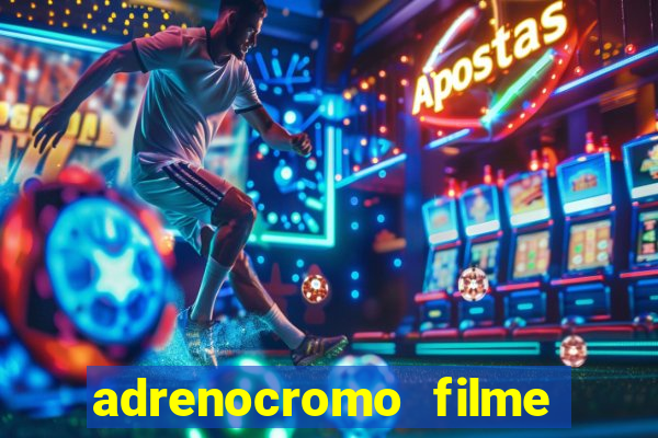 adrenocromo filme onde assistir