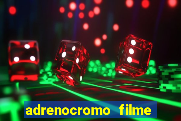 adrenocromo filme onde assistir