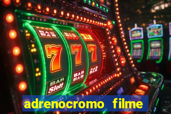 adrenocromo filme onde assistir