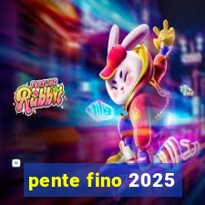 pente fino 2025