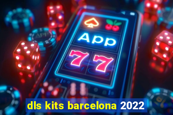 dls kits barcelona 2022