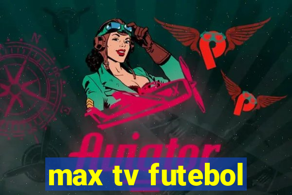 max tv futebol