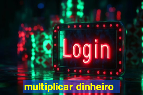 multiplicar dinheiro