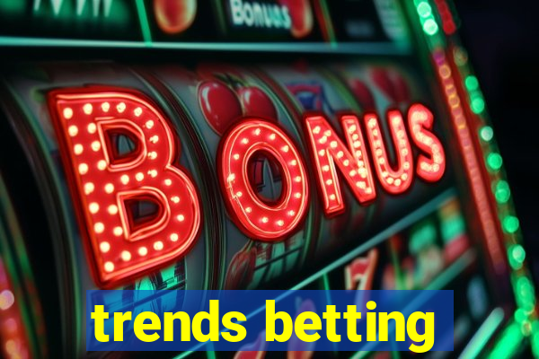 trends betting