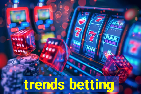 trends betting