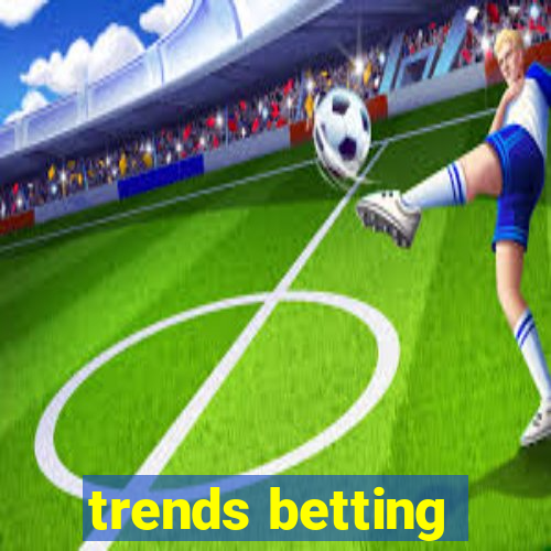 trends betting