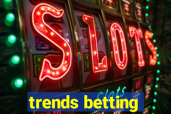 trends betting