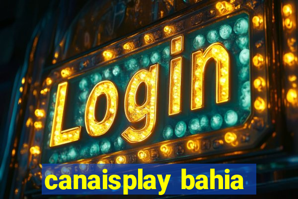 canaisplay bahia