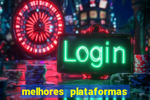 melhores plataformas do tigrinho