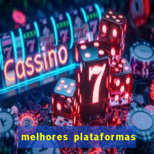 melhores plataformas do tigrinho