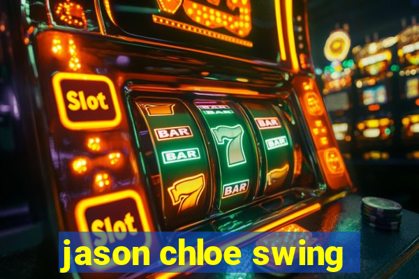 jason chloe swing