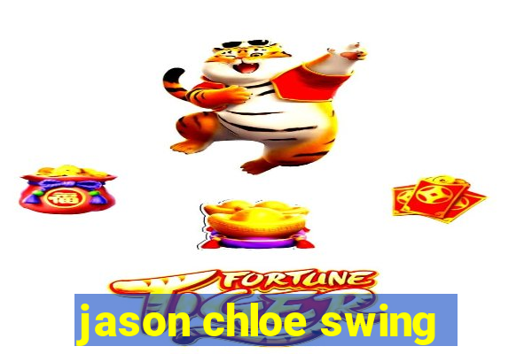 jason chloe swing