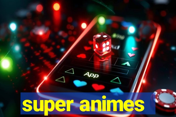 super animes