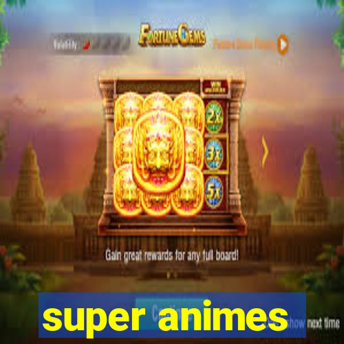 super animes