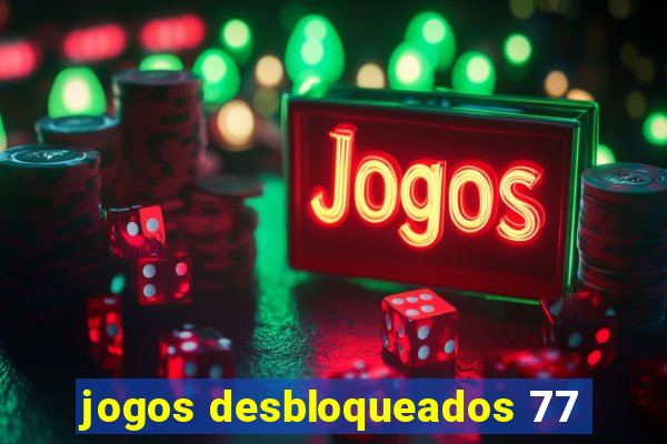 jogos desbloqueados 77