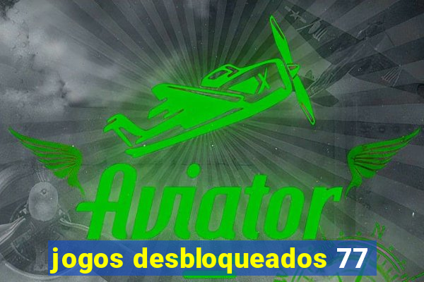 jogos desbloqueados 77