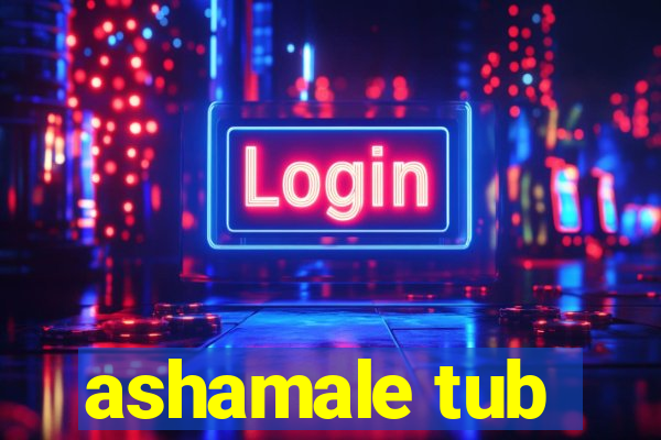 ashamale tub