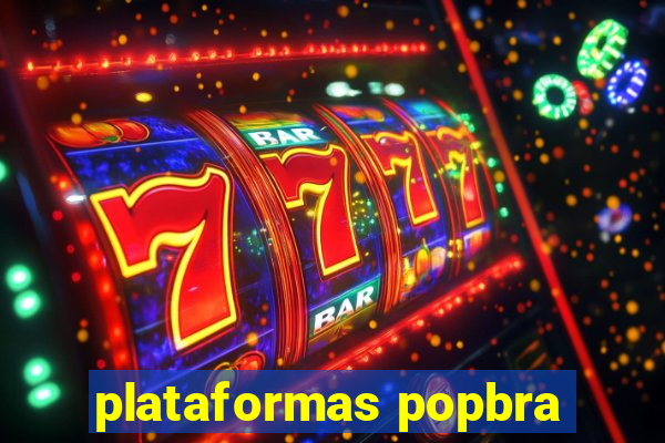 plataformas popbra