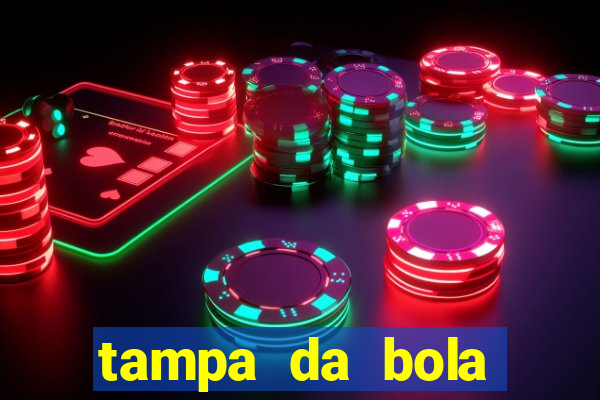 tampa da bola futebol ao vivo hoje