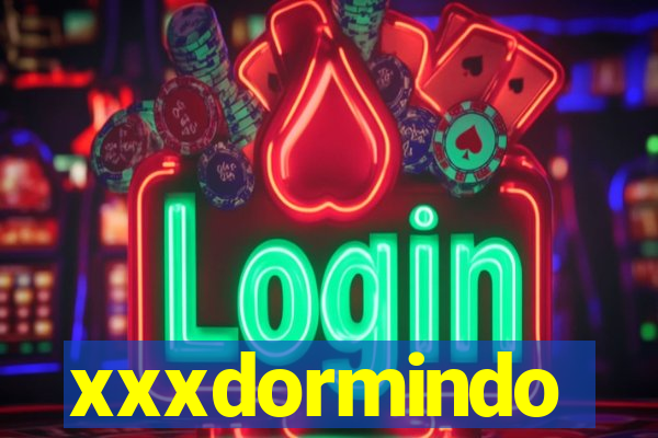 xxxdormindo