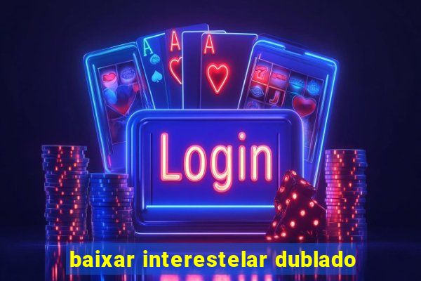 baixar interestelar dublado