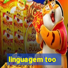 linguagem too