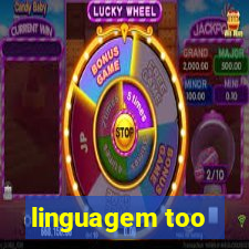 linguagem too