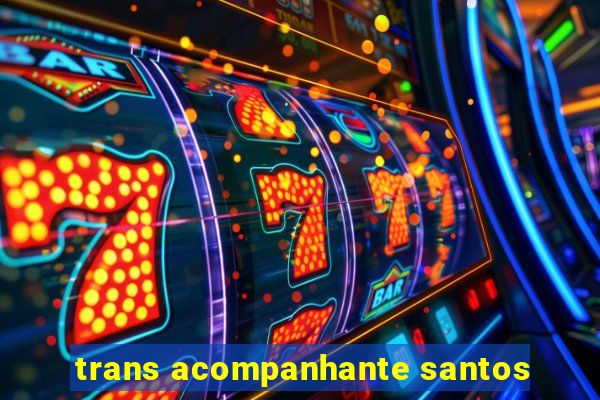 trans acompanhante santos