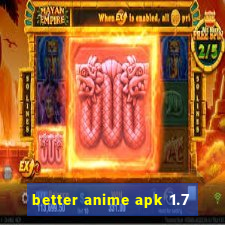 better anime apk 1.7