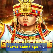 better anime apk 1.7