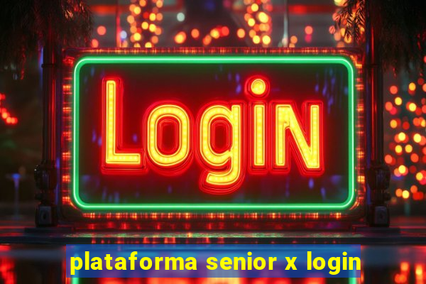 plataforma senior x login