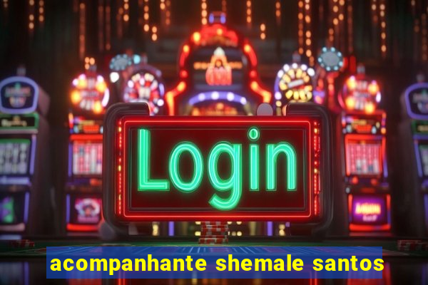 acompanhante shemale santos