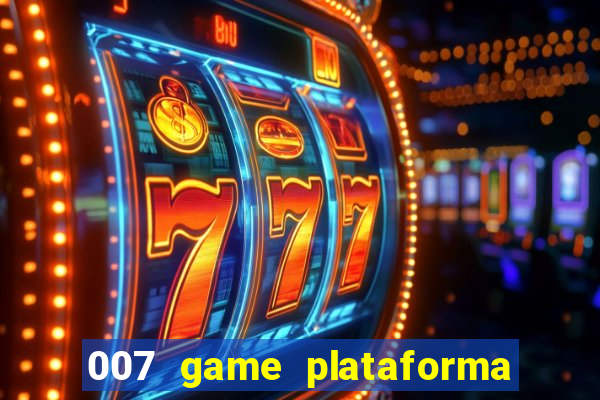 007 game plataforma é confiável