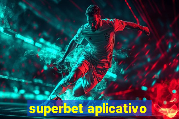 superbet aplicativo