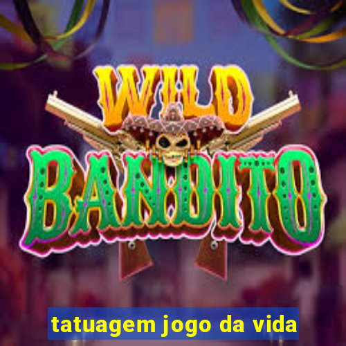 tatuagem jogo da vida