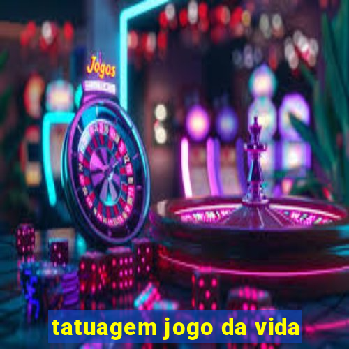 tatuagem jogo da vida