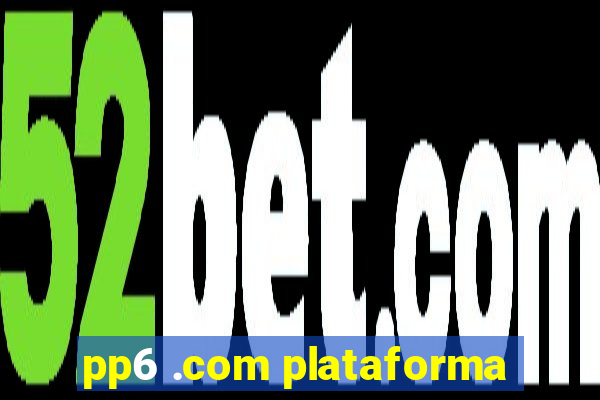 pp6 .com plataforma